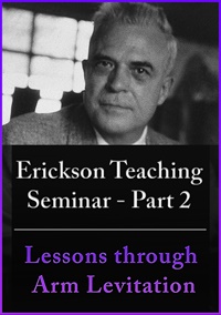 A Teaching Seminar with Milton Erickson Part 2 - Lessons Through Arm Levitation (No CE Credit)