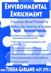 Teresa Garland - Environmental Enrichment - A Sensory-Based Protocol to Reduce the Severity of Autism