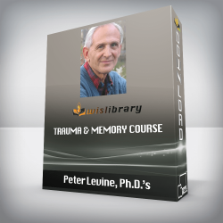 Peter Levine, Ph.D.’s - Trauma & Memory Course