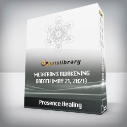 Presence Healing - Metatron's Awakening Breath (May 21, 2021)