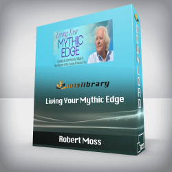 Robert Moss - Living Your Mythic Edge
