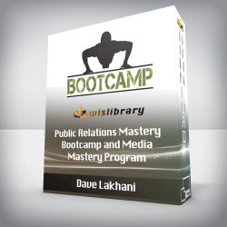 Dave Lakhani - Public Relations Mastery Bootcamp and Media Mastery Program