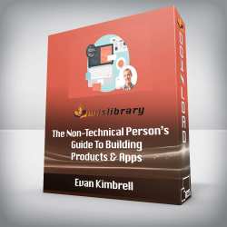 Evan Kimbrell - The Non-Technical Person’s Guide To Building Products & Apps