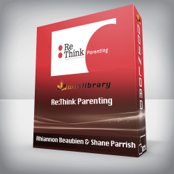 Rhiannon Beaubien & Shane Parrish - Re:Think Parenting