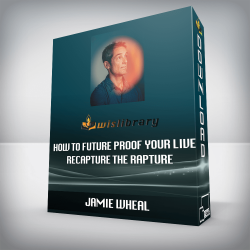 JAMIE WHEAL - HOW TO FUTURE PROOF YOUR LIVE - Recapture the Rapture