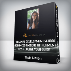Thais Gibson - Personal Development School - Advanced Anxious Attachment Style Course Your Guide to Thrive in the 6 Stages of a Relationship
