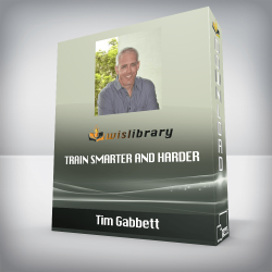 Tim Gabbett - Train Smarter and Harder