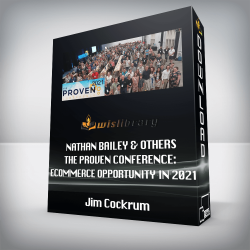 Jim Cockrum, Nathan Bailey & Others - The Proven Conference: eCommerce Opportunity in 2021
