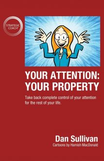 Dan Sullivan - Your Attention: Your Property: Take back complete control of your attention for the rest of your life