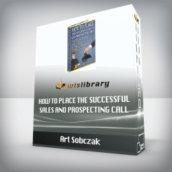 Art Sobczak - How To Place The Successful Sales And Prospecting Call