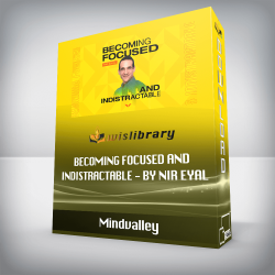 Mindvalley - Becoming Focused and Indistractable - By Nir Eyal