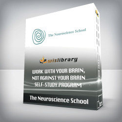 The Neuroscience School - Work With Your Brain, Not Against Your Brain - Self-Study Program