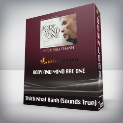 Thich Nhat Hanh (Sounds True) - Body and Mind Are One