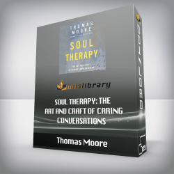 Thomas Moore - Soul Therapy: The Art and Craft of Caring Conversations