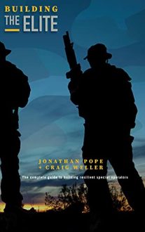Jonathan Pope - Craig Weller - Building the Elite: The Complete Guide to Building Resilient Special Operators Kindle Edition