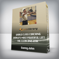 Danny John - World Class Coaching - World’s Most Powerful Lift - The Clean and Jerk