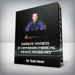 Dr. Dain Heer - Energetic Synthesis of Communion - Embracing Infinite Possibilities