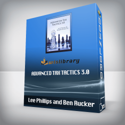 Lee Phillips and Ben Rucker - Advanced Tax Tactics 3.0