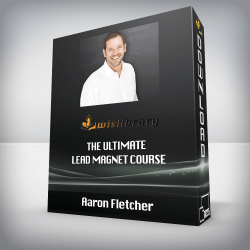 Aaron Fletcher - The Ultimate Lead Magnet Course