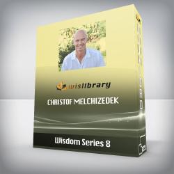 Wisdom Series 8 - Christof Melchizedek