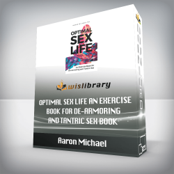 Aaron Michael - Optimal Sex Life An Exercise Book for De-Armoring and Tantric Sex Book