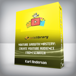 Kurt Anderson - YouTube Growth Mastery Create YouTube Audience From Scratch