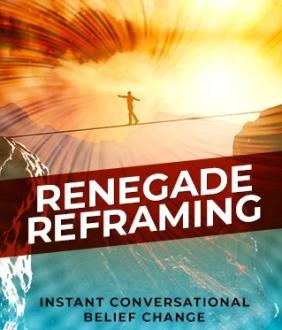 Renegade Reframing - Instant Conversational Belief Change CPI3