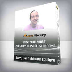 Jerry Banfield with EDUfyre - Using Skillshare Premium to Increase Income