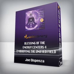 Joe Dispenza - Blessing of the Energy Centers 4 - Embodying the Unified Field