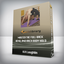Kit Laughlin - Master the Full Back Bend, and Arch Body Hold