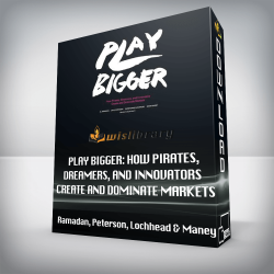 Ramadan, Peterson, Lochhead & Maney - Play Bigger: How Pirates, Dreamers, and Innovators Create and Dominate Markets