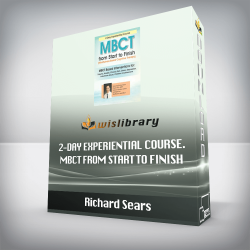 Richard Sears - 2-Day Experiential Course. MBCT From Start to Finish