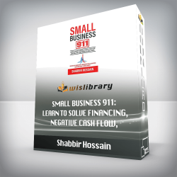 Shabbir Hossain - Small Business 911: Learn to Solve Financing, Negative Cash Flow, Staffing, Theft, Partnership & Legal Issues - Secrets of Marketing & Branding While lowering Overhead cost & Boost Profit