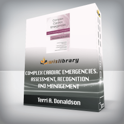 Terri A. Donaldson - Complex Cardiac Emergencies. Assessment, Recognition and Management
