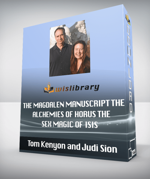 Tom Kenyon and Judi Sion – The Magdalen Manuscript The Alchemies of Horus the Sex Magic of Isis