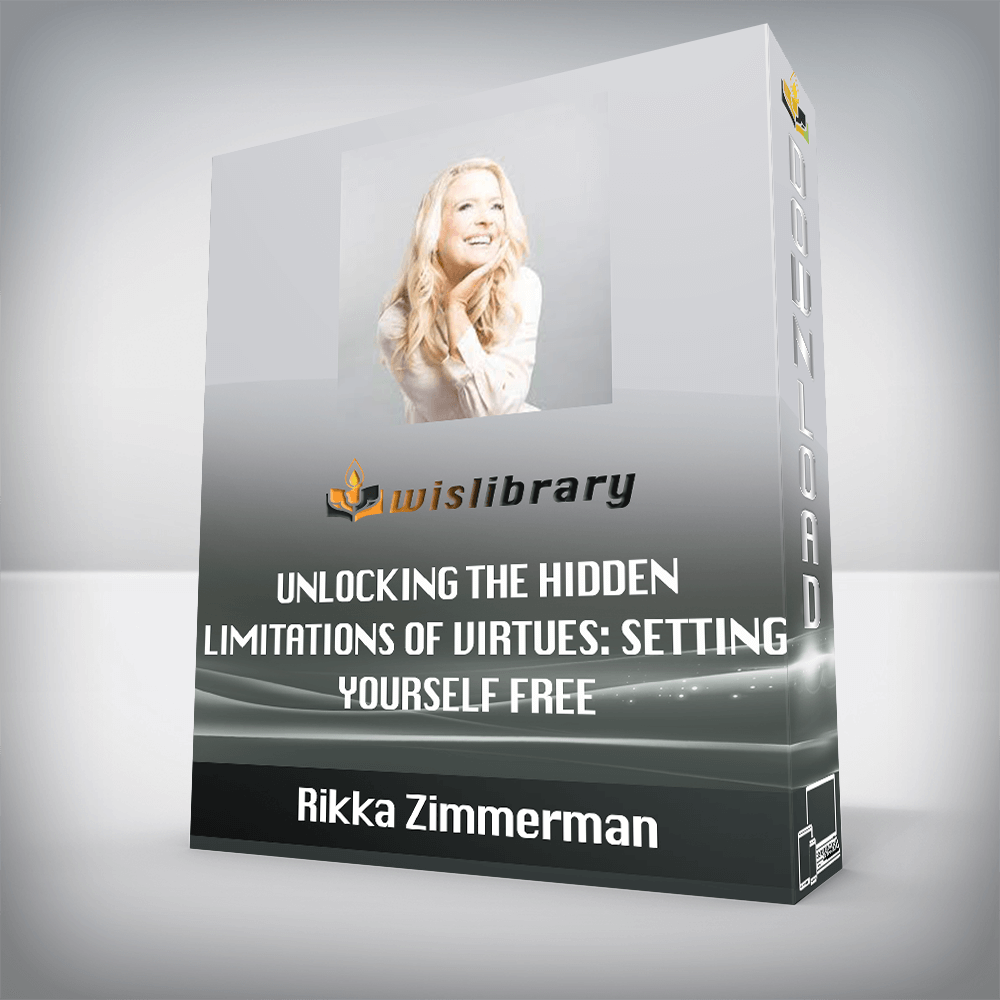 Rikka Zimmerman - Unlocking the Hidden Limitations of Virtues Setting Yourself Free