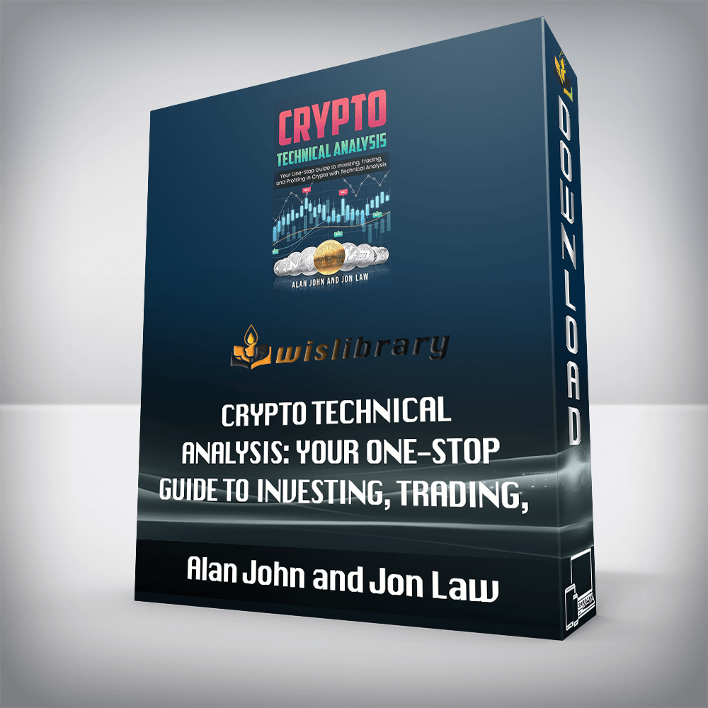 Alan John and Jon Law - Crypto Technical Analysis Your One-Stop Guide to Investing, Trading, and Profiting in Crypto with Technical Analysis
